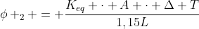 phi _2 = frac{K_{eq} cdot A cdot Delta T}{1,15L}