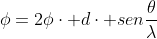 phi=2phicdot dcdot senfrac{	heta}{lambda}