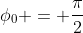 phi_{0} = frac{pi}{2}