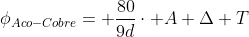 phi_{Aco-Cobre}= frac{80}{9d}cdot A Delta T