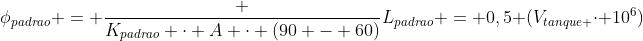 phi_{padrao} = frac {K_{padrao} cdot A cdot (90 - 60)}{L_{padrao}} = 0,5 (V_{tanque }cdot 10^6)