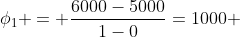 phi_1 = frac{6000-5000}{1-0}=1000 ; L/h