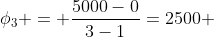 phi_3 = frac{5000-0}{3-1}=2500 ; L/h