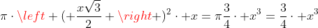 picdotleft ( frac{xsqrt{3}}{2} ight )^2cdot x=pifrac{3}{4}cdot x^3=frac{3}{4}cdot x^3