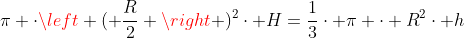 pi cdotleft ( frac{R}{2} 
ight )^2cdot H=frac{1}{3}cdot pi cdot R^2cdot h