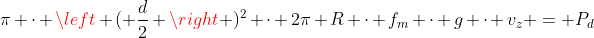 pi cdot left ( frac{d}{2} 
ight )^2 cdot 2pi R cdot f_m cdot g cdot v_z = P_d