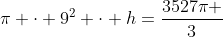 pi cdot 9^2 cdot h=frac{3527pi }{3}