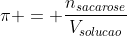 pi = frac{n_{sacarose}}{V_{solucao}};RT