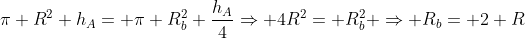 pi R^2 h_A= pi R_{b}^{2} frac{h_A}{4}Rightarrow 4R^2= R_{b}^{2} Rightarrow R_{b}= 2 R