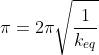 pi=2pisqrt{frac{1}{k_{eq}}}