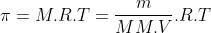 pi=M.R.T=frac{m}{MM.V}.R.T