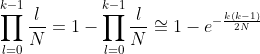 \prod \limits_{l=0} \limits^{k-1} \frac{l}{N} = 1 - \prod \limits_{l=0} \limits^{k-1} \frac{l}{N} \cong 1 - e^{-\frac{k(k-1)}{2N}}