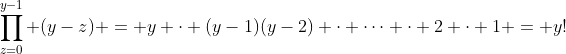 prod_{z=0}^{y-1} (y-z) = y cdot (y-1)(y-2) cdot cdots cdot 2 cdot 1 = y!