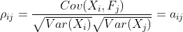 \rho _{ij}=\frac{Cov(X_i,F_j)}{\sqrt{Var(X_i)}\sqrt{Var(X_j)}}=a_{ij}