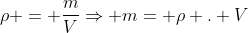 ho = frac{m}{V}Rightarrow m= ho . V