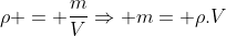 ho = frac{m}{V}Rightarrow m= ho.V