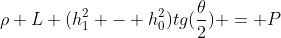ho L (h_1^2 - h_0^2)tg(frac{	heta}{2}) = P