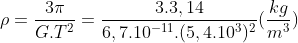 ho=frac{3pi}{G.T^{2}}=frac{3.3,14}{6,7.10^{-11}.(5,4.10^{3})^{2}}(frac{kg}{m^{3}})