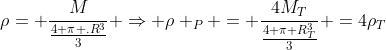 ho= frac{M}{frac{4 pi .R^3}{3}} Rightarrow ho _P = frac{4M_T}{frac{4 pi R_T^3}{3}} =4ho_T