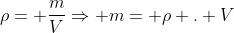 ho= frac{m}{V}Rightarrow m= ho . V
