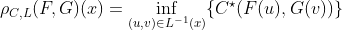 https://latex.codecogs.com/gif.latex?\rho_{C,L}(F,G)(x)=\inf_{(u,v)\in%20L^{-1}(x)}\{C^\star(F(u),G(v))\}