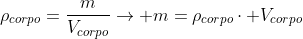 
ho_{corpo}=frac{m}{V_{corpo}}
ightarrow m=
ho_{corpo}cdot V_{corpo}