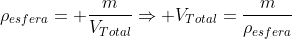 ho_{esfera}= frac{m}{V_{Total}}Rightarrow V_{Total}=frac{m}{ho_{esfera}}