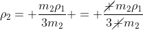 
ho_2= frac{m_2
ho_1}{3m_2} = frac{cancel {m_2}
ho_1}{3cancel {m_2}}