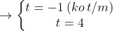 \rightarrow \left\{\begin{matrix} t=-1 \: (ko\: t/m)& \\ t=4& \end{matrix}\right.