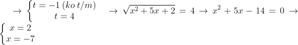 \rightarrow \left\{\begin{matrix} t=-1 \: (ko\: t/m)& \\ t=4& \end{matrix}\right.\rightarrow \sqrt{x^{2}+5x+2}=4\rightarrow x^{2}+5x-14=0\rightarrow \left\{\begin{matrix} x=2& \\ x=-7& \end{matrix}\right.