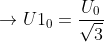 \rightarrow U1_{0}=\frac{U_{0}}{\sqrt{3}}