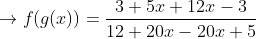 \rightarrow f(g(x))=\frac{3+5x+12x-3}{12+20x-20x+5}