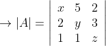 \rightarrow|A|=\left|\begin{array}{lll} x & 5 & 2 \\ 2 & y & 3 \\ 1 & 1 & z \end{array}\right|