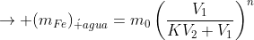 
ightarrow (m_{Fe})_{acute agua}=m_0left(frac{V_1}{KV_2+V_1}
ight)^n