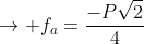 ightarrow f_a=frac{-Psqrt2}{4}