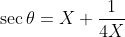 \sec \theta = X+\frac{1}{4X}
