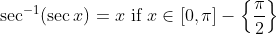 \sec ^{-1}(\sec x)=x \text { if } x \in[0, \pi]-\left\{\frac{\pi}{2}\right\}