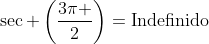 sec left(frac{3pi }{2}ight)=mathrm{Indefinido}