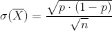 \sigma (\overline{X})=\frac{\sqrt{p\cdot (1-p)}}{\sqrt{n}}