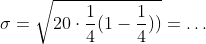 \sigma = \sqrt{20\cdot\frac{1}{4}(1-\frac{1}{4}))} =\ldots