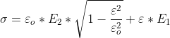 \sigma =\varepsilon _{o}*E_{2}*\sqrt{1-\frac{\varepsilon ^{2}}{\varepsilon _{o}^{2}}}+\varepsilon *E_{1}