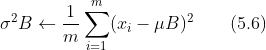 \sigma ^{2}B\leftarrow \frac{1}{m}\sum_{i=1}^{m}(x_{i}-\mu B)^{2} \ \ \ \ \ \ (5.6)