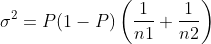 \sigma ^2= P(1-P)\left ( \frac{1}{n1} + \frac{1}{n2} \right )
