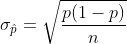 \sigma _{\hat{p}}=\sqrt{\frac{p(1-p)}{n}}