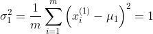 \sigma _{1}^{2}=\frac{1}{m}\sum_{i=1}^{m}\left ( x_{i}^{(1)}-\mu _{1}\right )^{2}=1