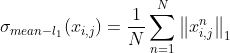 \sigma _{mean-l_1}(x_{i,j})=\frac{1}{N} \sum ^N _{n=1} \left \| x_{i,j}^n \right \|_1