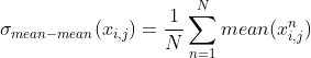 \sigma _{mean-mean}(x_{i,j})=\frac{1}{N} \sum ^N _{n=1}mean(x_{i,j}^n)