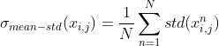 \sigma _{mean-std}(x_{i,j})=\frac{1}{N} \sum ^N _{n=1}std(x_{i,j}^n)