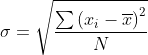 sigma=sqrt{rac{sumleft ( x_{i}-overline{x} ight )^{2}}{N}}