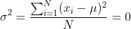 \sigma^{2}=\frac{\sum_{i=1}^{N}(x_i-\mu)^{2}}{N}=0